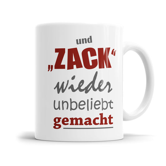 Tasse mit Spruch Und zack wieder unbeliebt gemacht Fulima