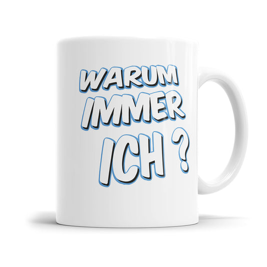 Lustige Tasse mit Spruch - "Warum immer ich?" - Humorvolles Geschenk - Fulima