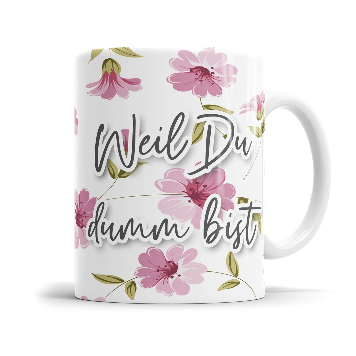 Weil du dumm bist Blumen freche Tasse mit Spruch