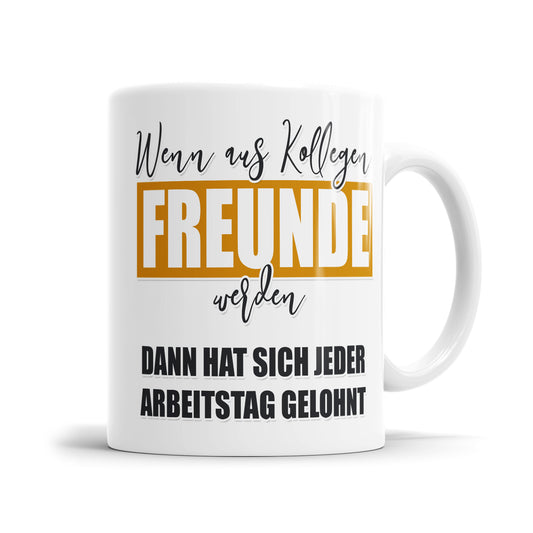 Wenn aus Kollegen Freunde werden - Freund Kollegen Tasse - Fulima
