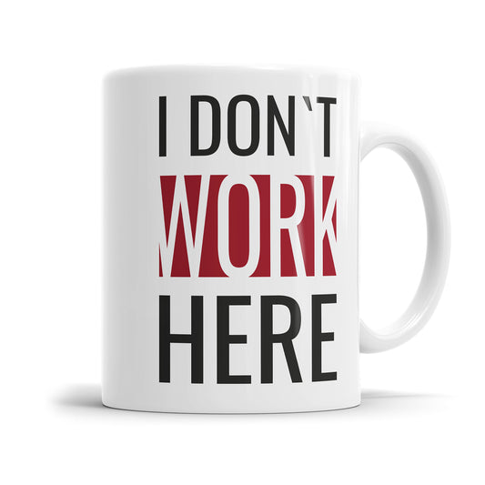 Lustige Sprüche Tasse – I Don’t Work Here – Witziges Geschenk - Fulima