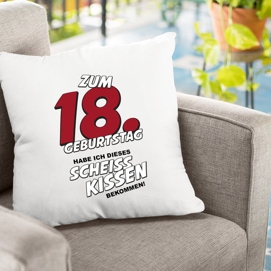 Zum 18. Geburtstag habe ich dieses scheiss Kissen bekommen - Geburtstag Kissen - Fulima