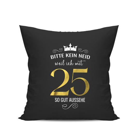 Bitte kein Neid weil ich mit 25 so gut aussehe - Krone - Geburtstag Kissen Schwarz - Fulima