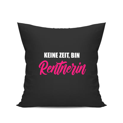 Ruhestand Kissen - Keine Zeit bin Rentnerin - Spruch - Rente Geschenk Schwarz - Fulima