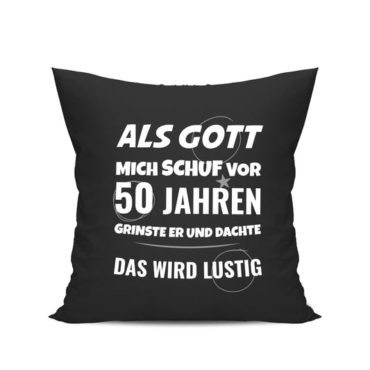 Als Gott mich schuf vor 50 Jahren grinste er und dachte das wird lustig - Geburtstag Kissen Schwarz - Fulima