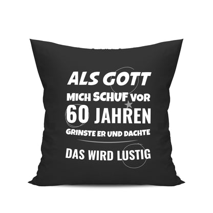 Als Gott mich schuf vor 60 Jahren grinste er und dachte das wird lustig - Geburtstag Kissen Schwarz - Fulima