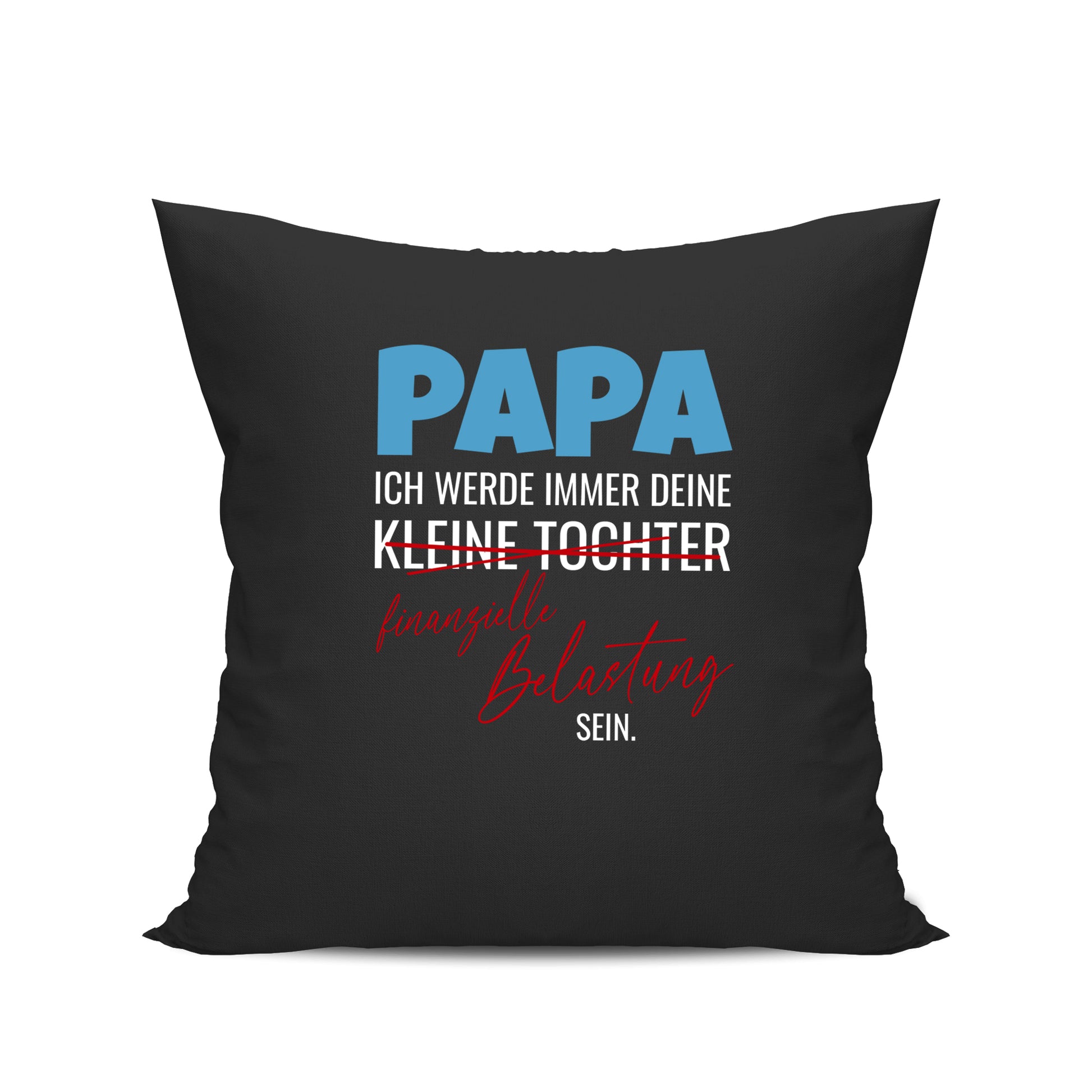 Papa Kissen - Ich werde immer deine kleine Tochter - Finanzielle belastung bleiben Schwarz - Fulima