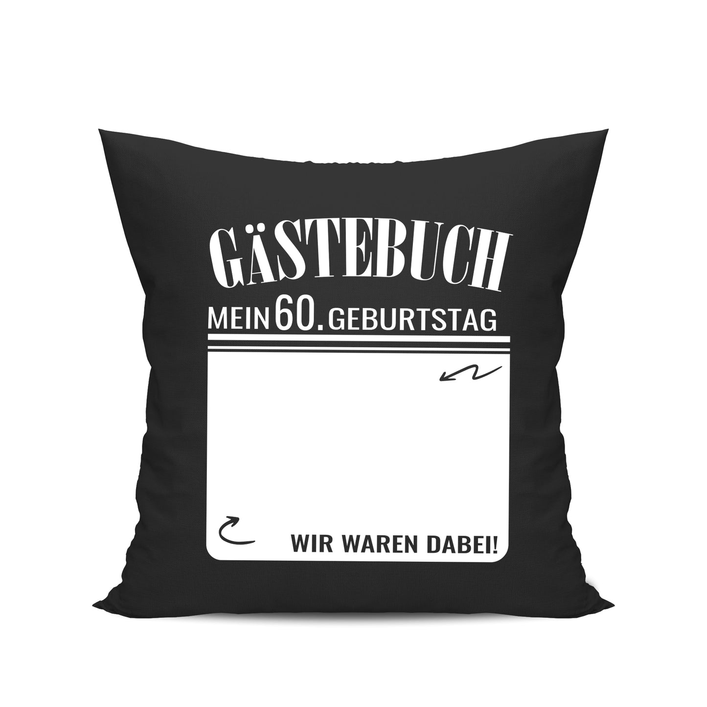 Gästebuch - Mein 60. Geburtstag Wir waren dabei Geschenk Kissen Schwarz - Fulima