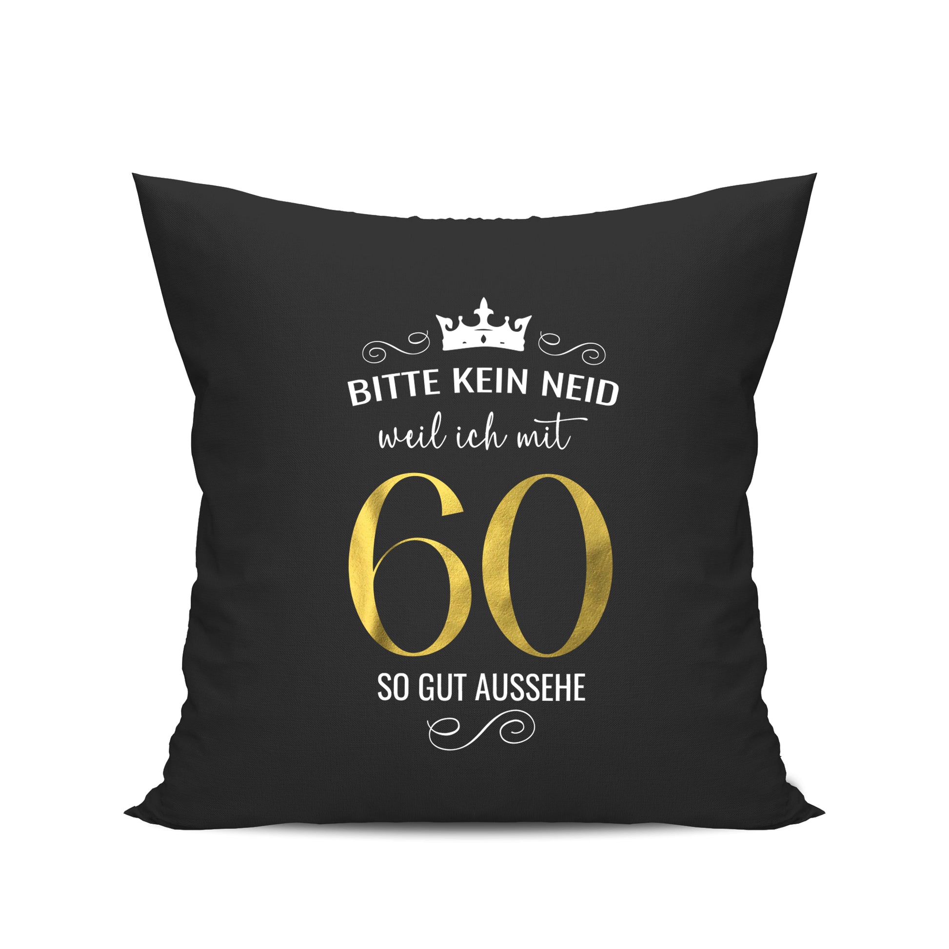 Bitte kein Neid weil ich mit 60 so gut aussehe - Krone - Geburtstag Kissen Schwarz - Fulima