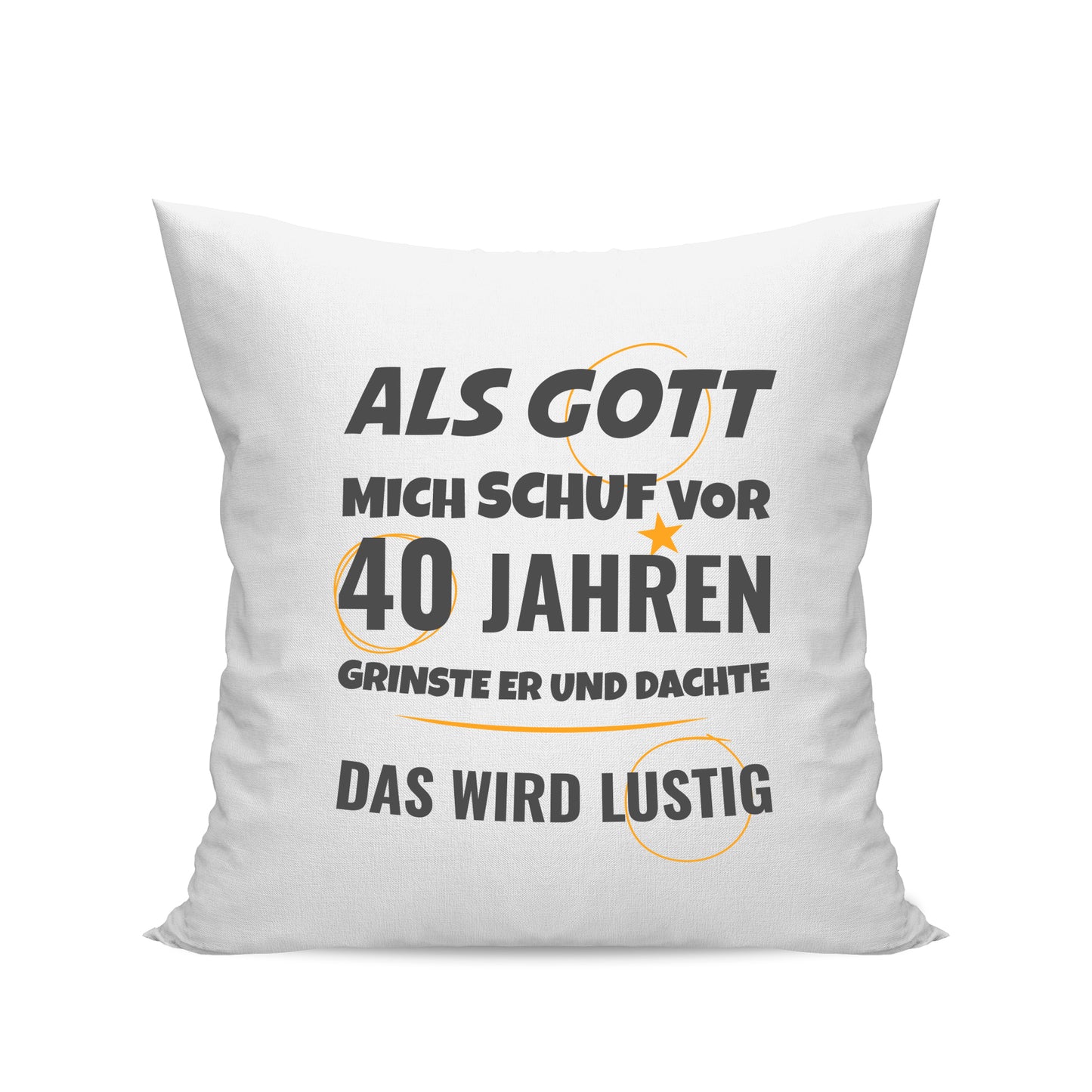 Als Gott mich schuf vor 40 Jahren grinste er und dachte das wird lustig - Geburtstag Kissen Weiß - Fulima