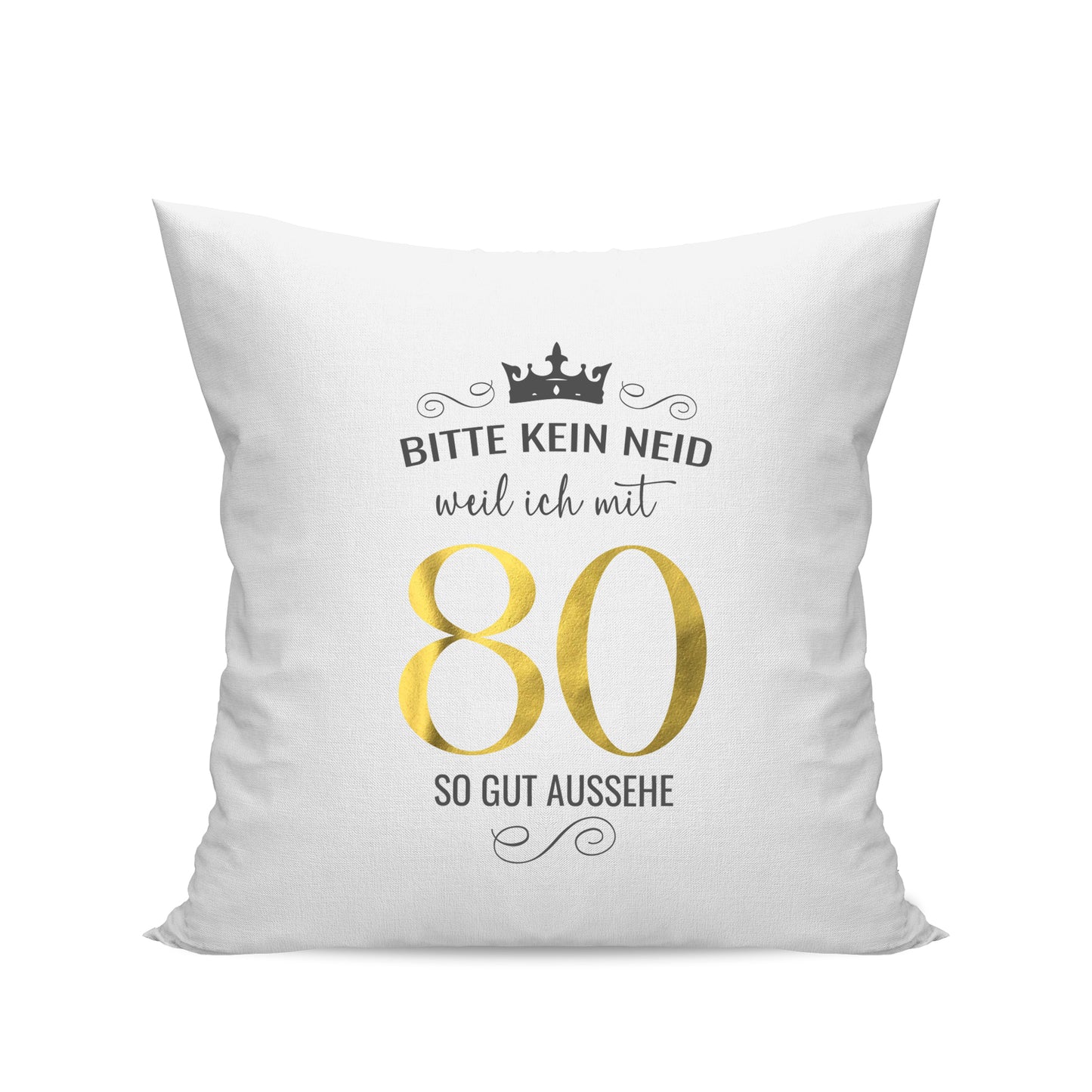 Bitte kein Neid weil ich mit 80 so gut aussehe - Krone - Geburtstag Kissen Weiß - Fulima