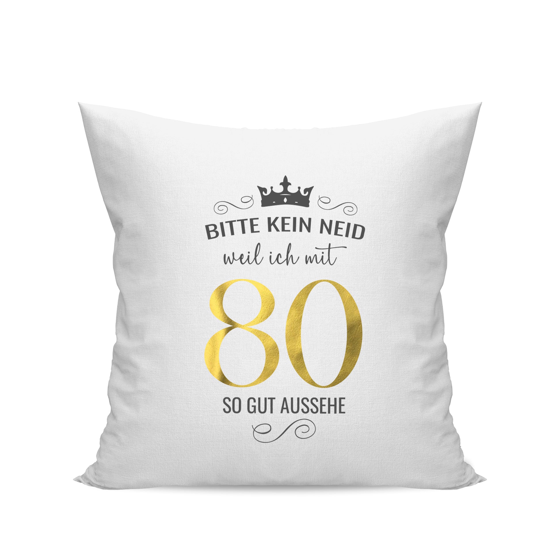 Bitte kein Neid weil ich mit 80 so gut aussehe - Krone - Geburtstag Kissen Weiß - Fulima