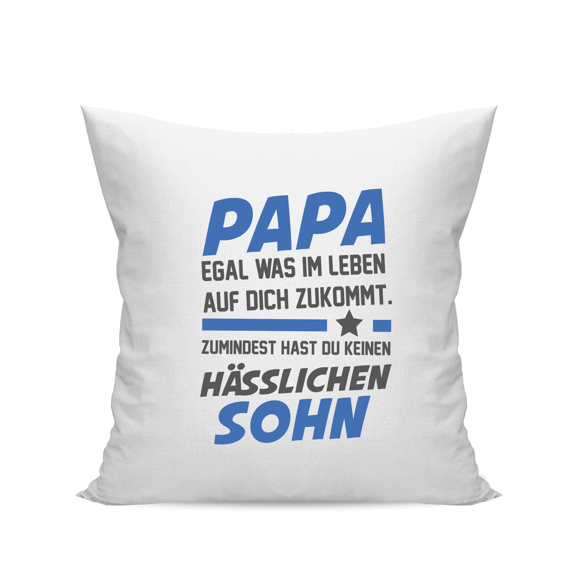 Papa Kissen - Egal was kommt - keinen hässlichen Sohn - Geschenk Papa Weiß - Fulima