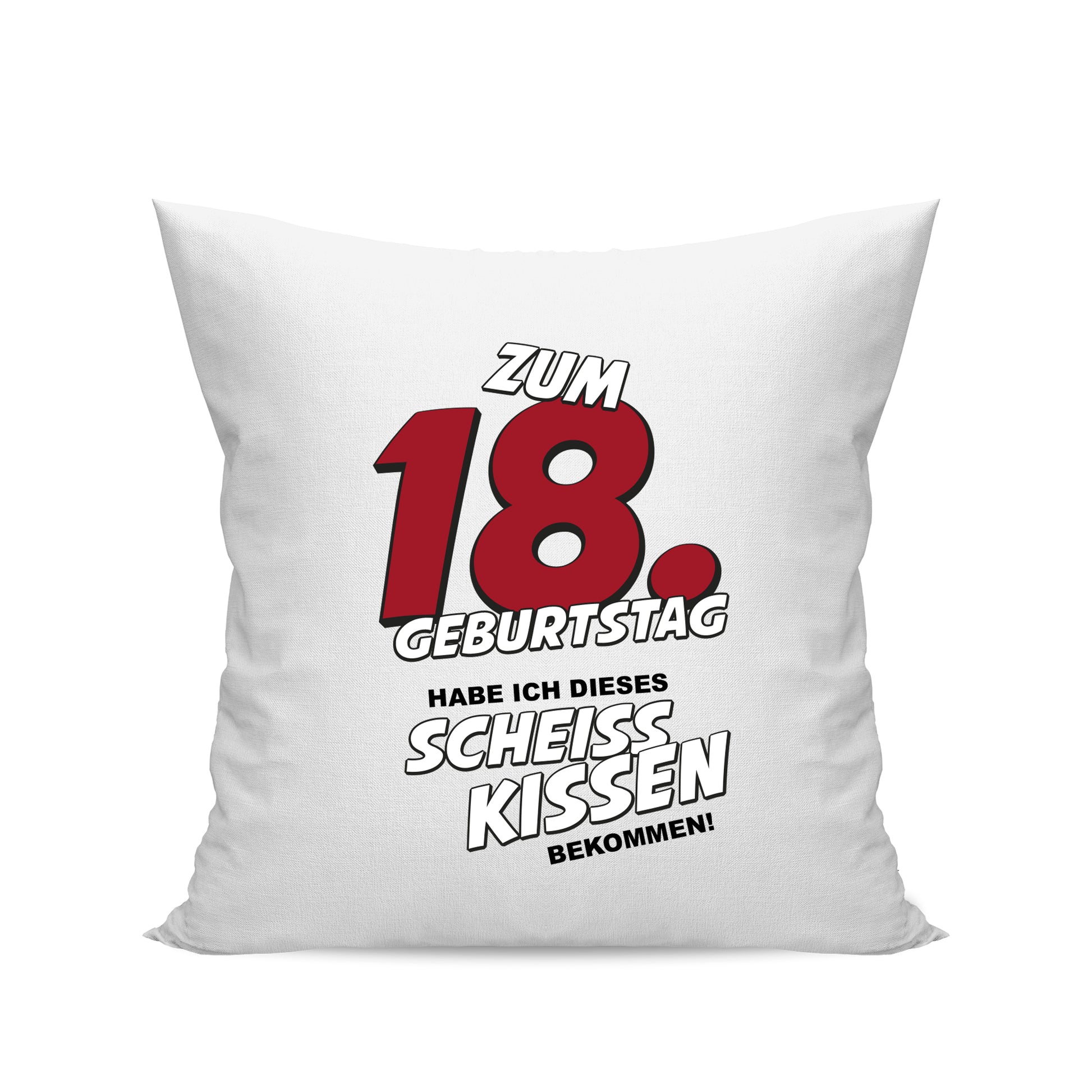 Zum 18. Geburtstag habe ich dieses scheiss Kissen bekommen - Geburtstag Kissen Weiß - Fulima