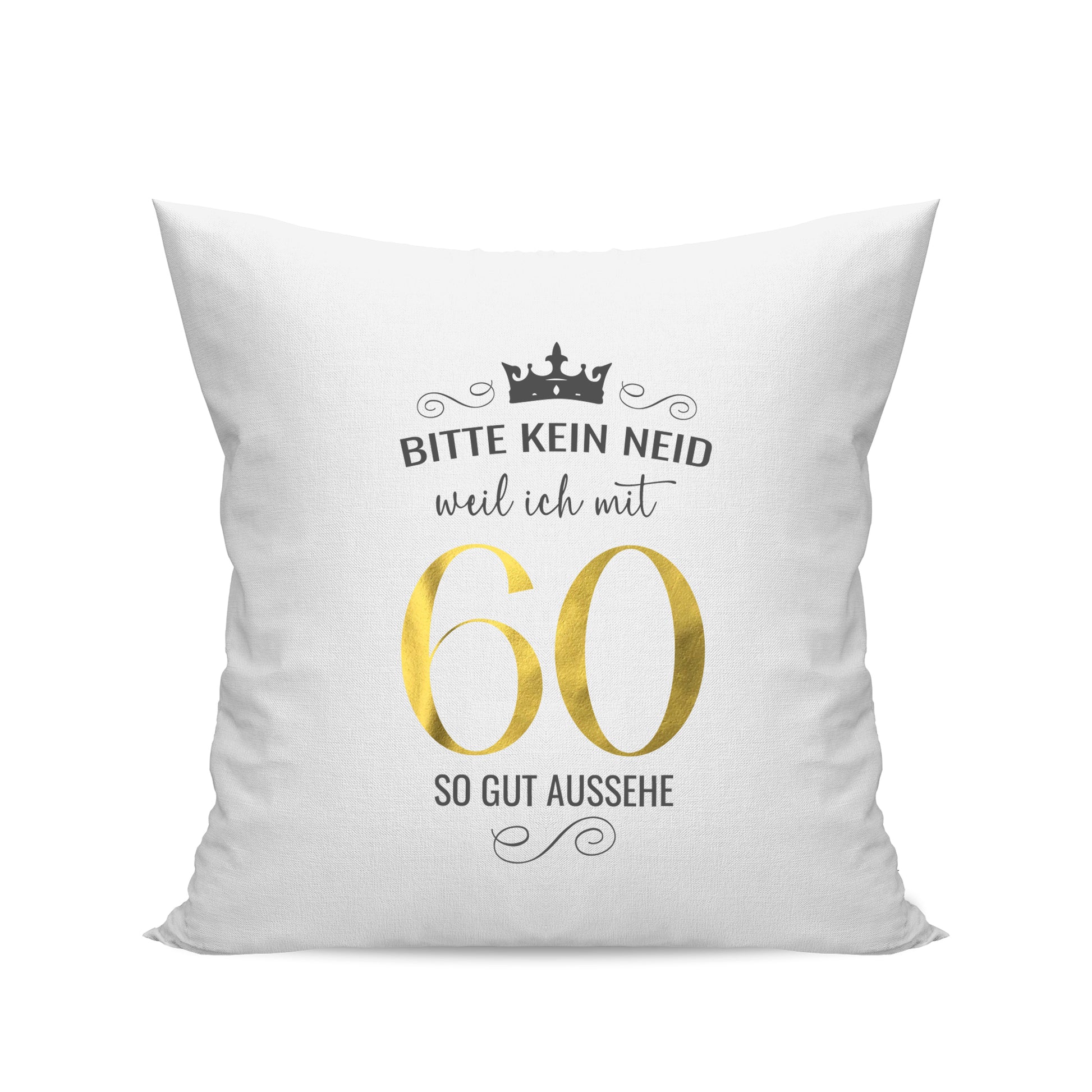 Bitte kein Neid weil ich mit 60 so gut aussehe - Krone - Geburtstag Kissen Weiß - Fulima