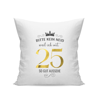 Bitte kein Neid weil ich mit 25 so gut aussehe - Krone - Geburtstag Kissen Weiß - Fulima