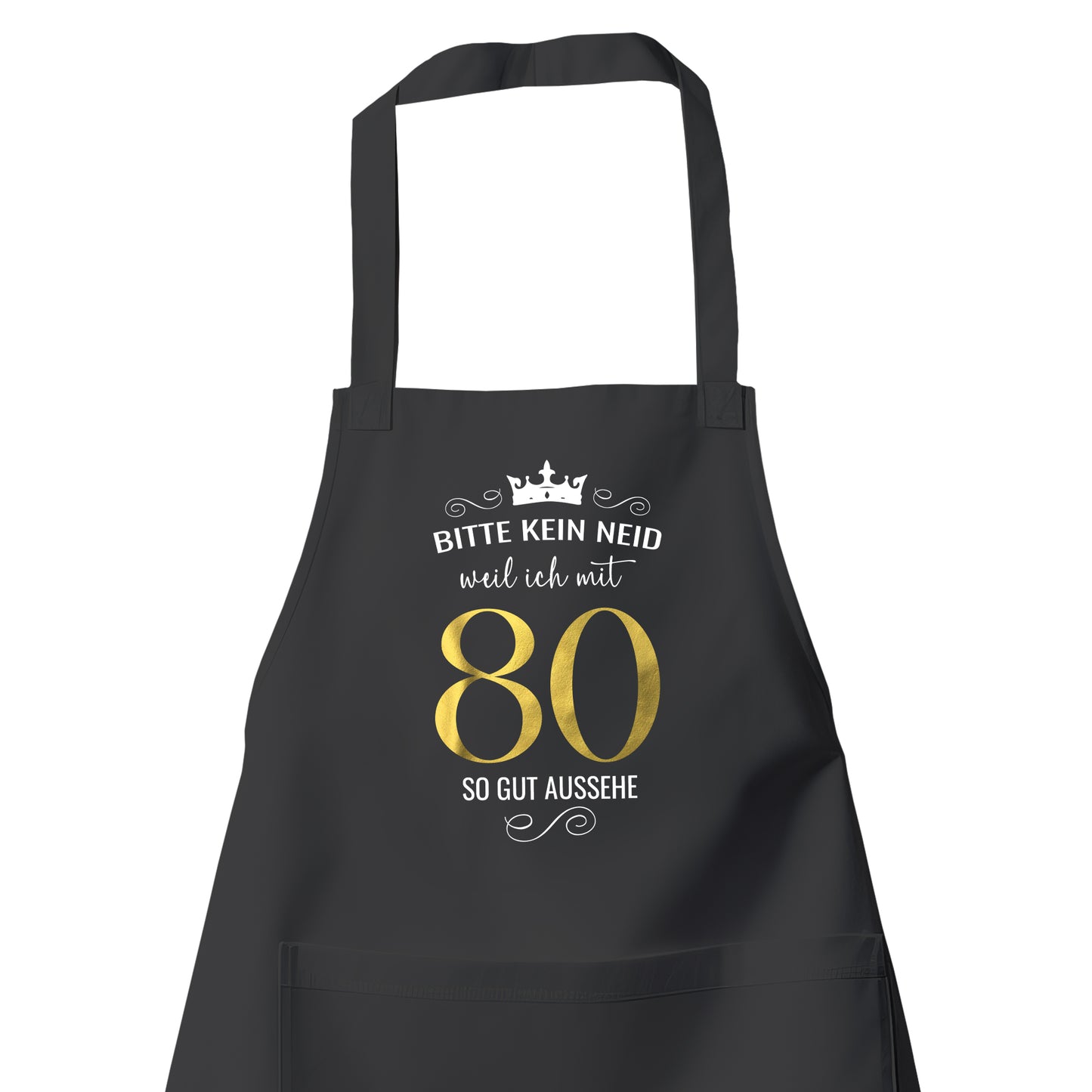 Bitte kein Neid weil ich mit 80 so gut aussehe - Krone - Geburtstag Schürze Schwarz - Fulima