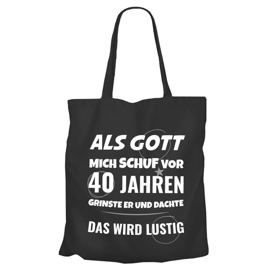 Als Gott mich schuf vor 40 Jahren grinste er und dachte das wird lustig - Einkaufstasche Schwarz - FULiMA®