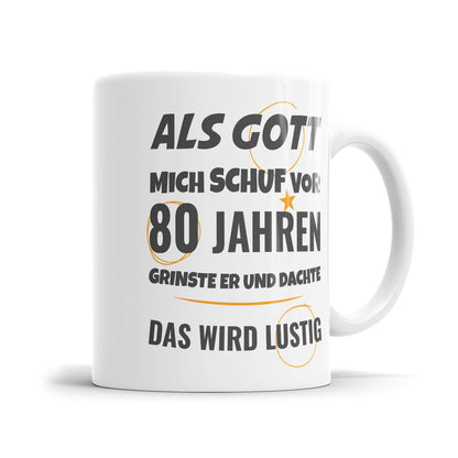 Als Gott mich schuf vor 80 Jahren grinste er und dachte das wird lustig - Geburtstag Tasse - Fulima