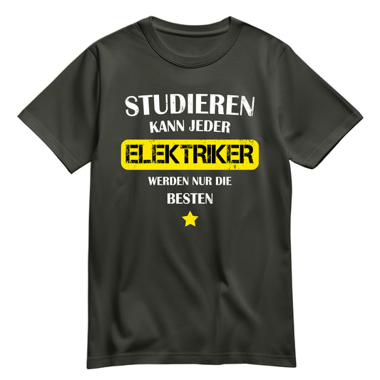 Studieren kann jeder Elektriker werden nur die besten - Shirt Khaki - FULiMA®