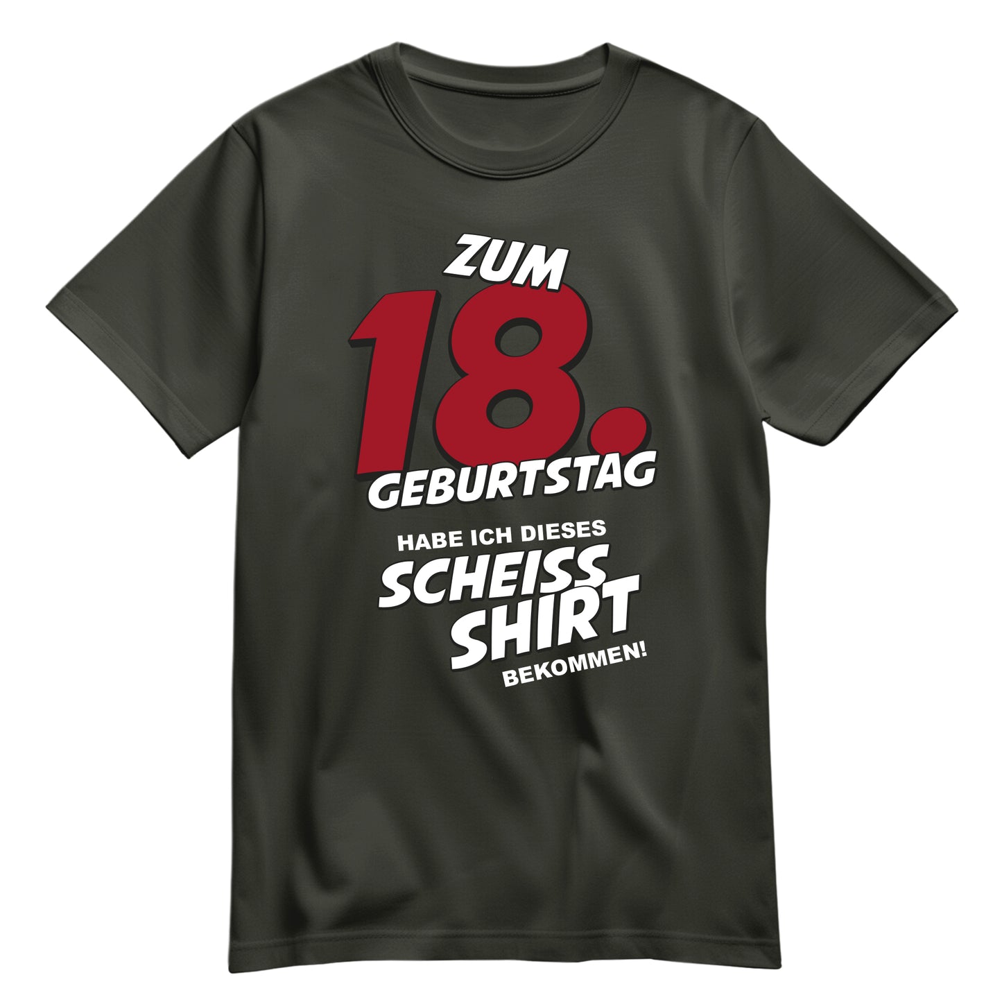 Zum 18. Geburtstag habe ich dieses scheiss Shirt bekommen - Geburtstagshirt Khaki - FULiMA®