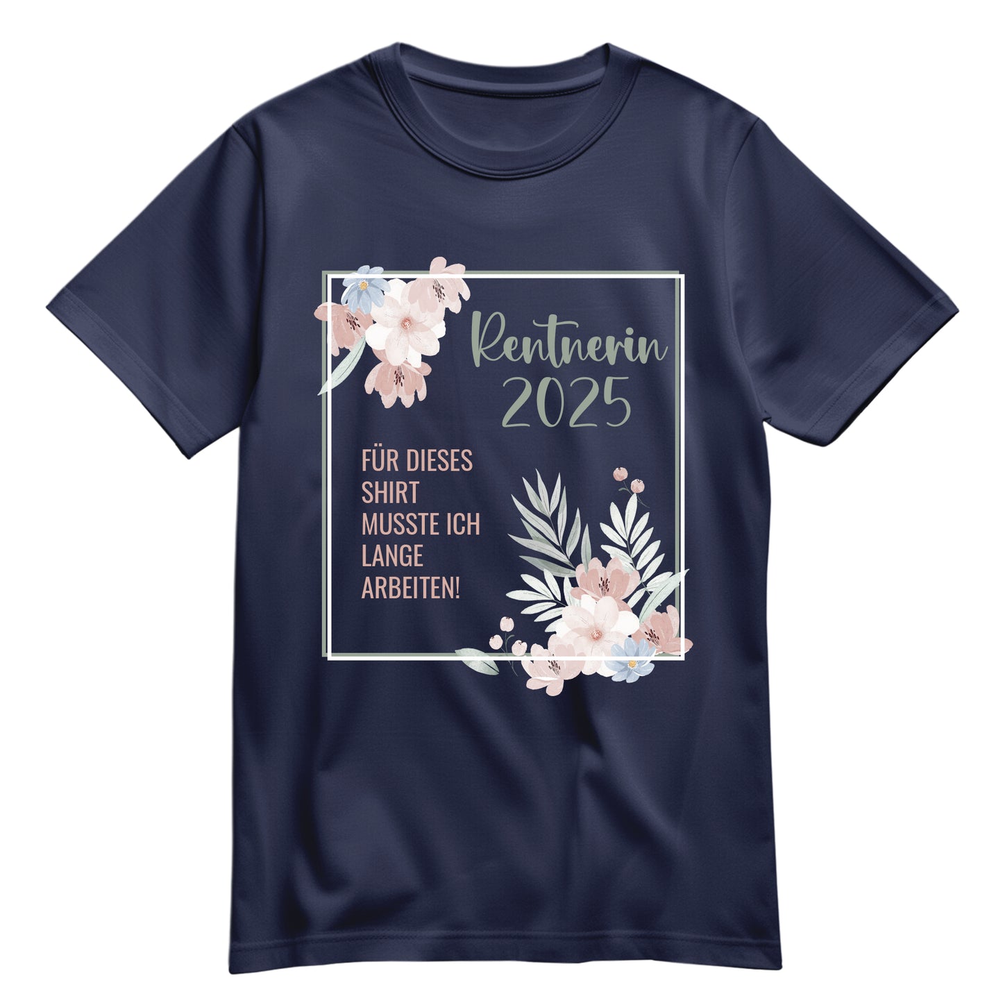 Rentnerin T Shirt - Für dieses Shirt musste ich lange arbeiten - Blumenmuster Navy - FULiMA®