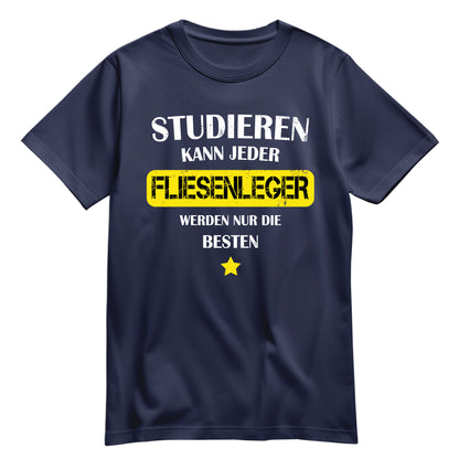 Studieren kann jeder Fliesenleger werden nur die besten - Shirt Navy - FULiMA®