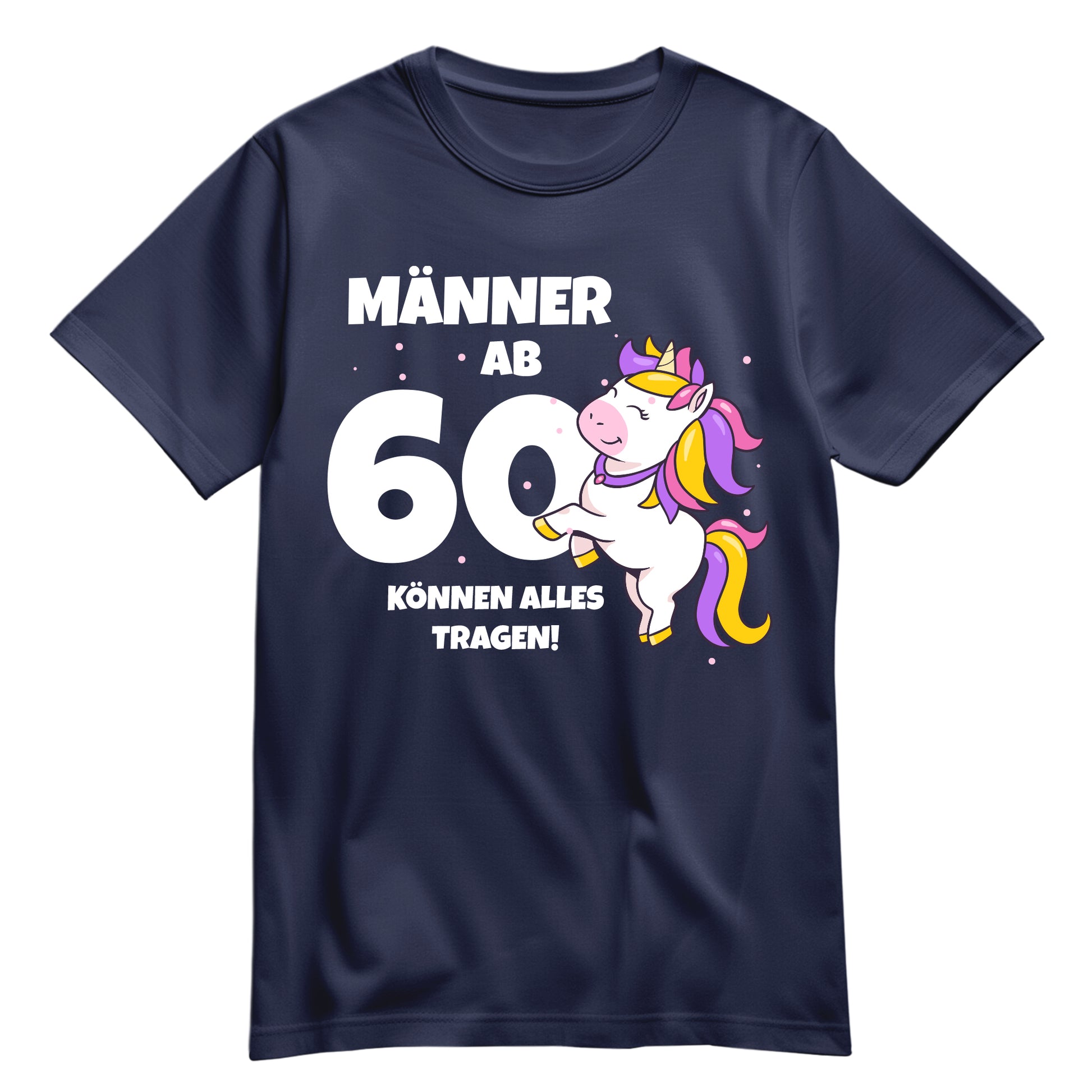 Männer ab 60 können alles tragen - Einhorn - 60. Geburtstagsshirt Navy - FULiMA®