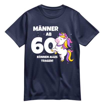 Männer ab 60 können alles tragen - Einhorn - 60. Geburtstagsshirt Navy - FULiMA®