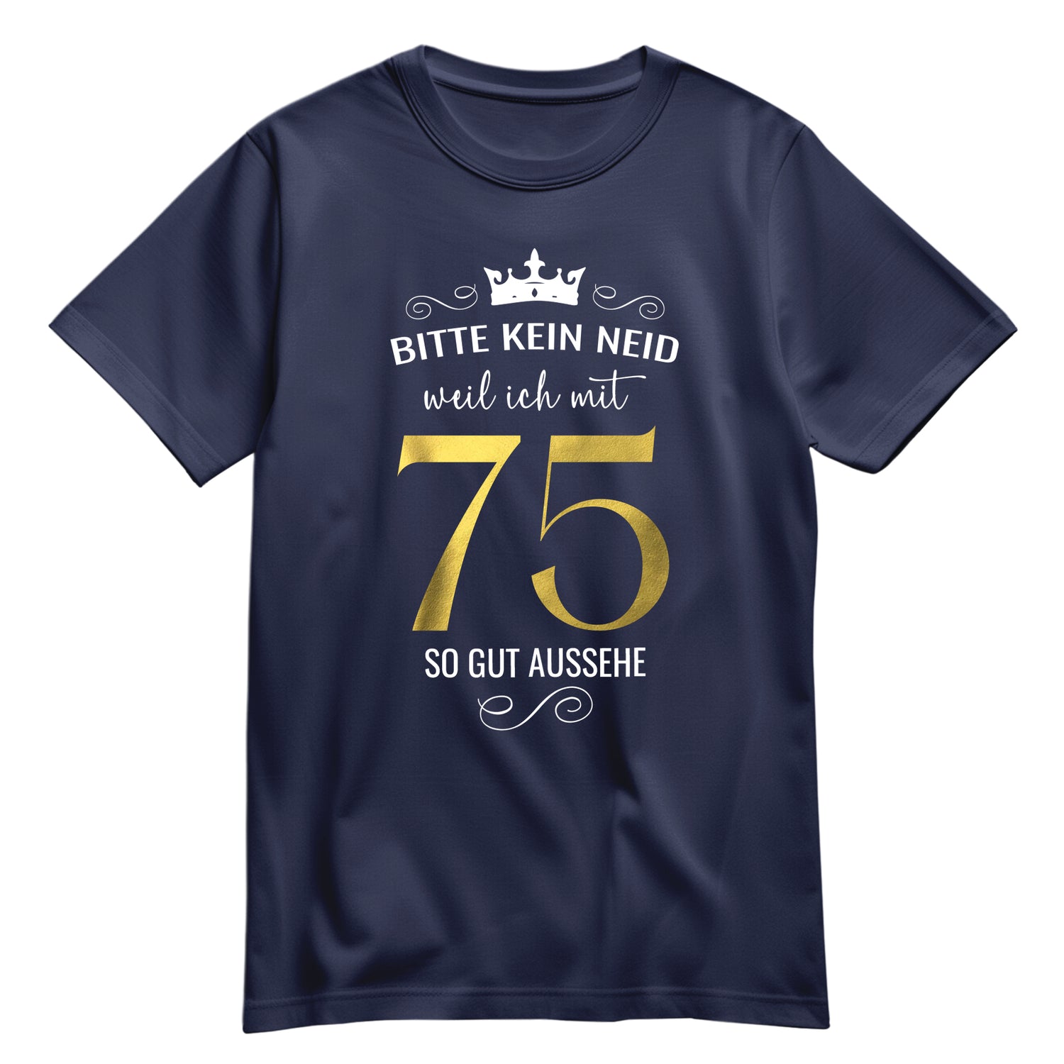 Bitte kein Neid weil ich mit 75 so gut aussehe - Krone - Geburtstag Shirt Navy - FULiMA®