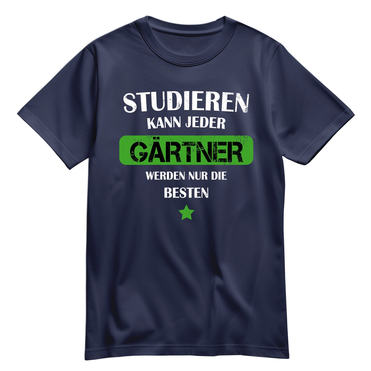 Studieren kann jeder Gärtner werden nur die besten - Shirt Navy - FULiMA®