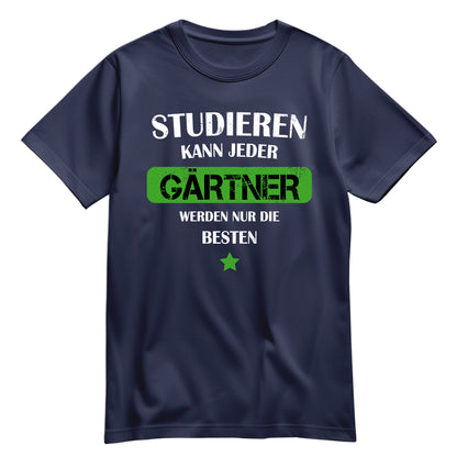 Studieren kann jeder Gärtner werden nur die besten - Shirt Navy - FULiMA®