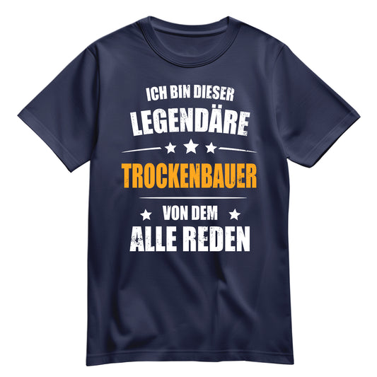 Ich bin dieser Legendäre Trockenbauer von dem alle reden - Shirt Navy - FULiMA®