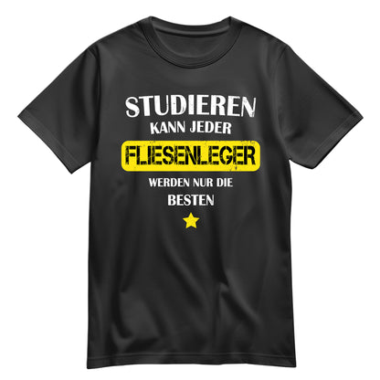 Studieren kann jeder Fliesenleger werden nur die besten - Shirt Schwarz - FULiMA®