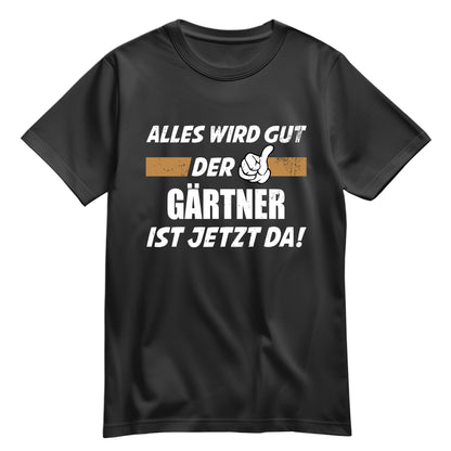 Alles wird gut der Gärtner ist jetzt da - Shirt Schwarz - FULiMA®