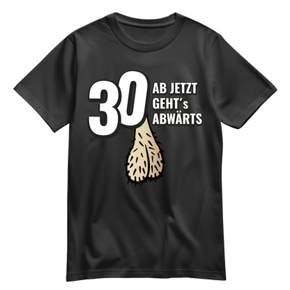 30 ab jetzt gehts abwärts - Lustig - Geburtstag Shirt Schwarz - FULiMA®