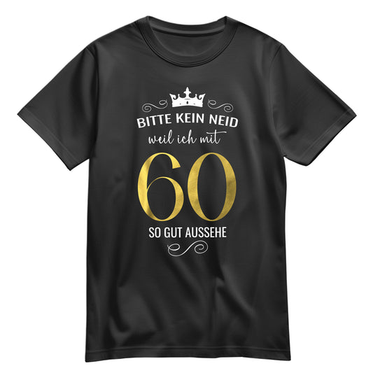Bitte kein Neid weil ich mit 60 so gut aussehe - Krone - Geburtstag Shirt Schwarz - FULiMA®