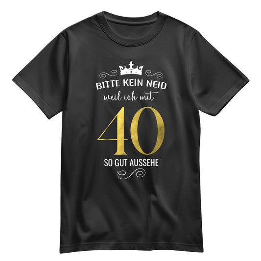 Bitte kein Neid weil ich mit 40 so gut aussehe - Krone - Geburtstag Shirt Schwarz - FULiMA®