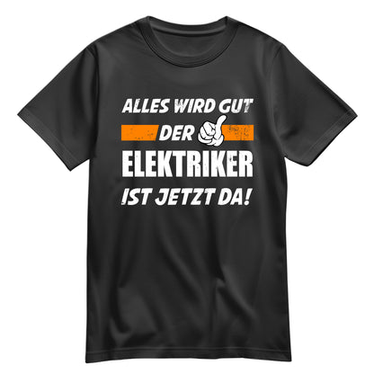 Alles wird gut der Elektriker ist jetzt da - Shirt Schwarz - FULiMA®