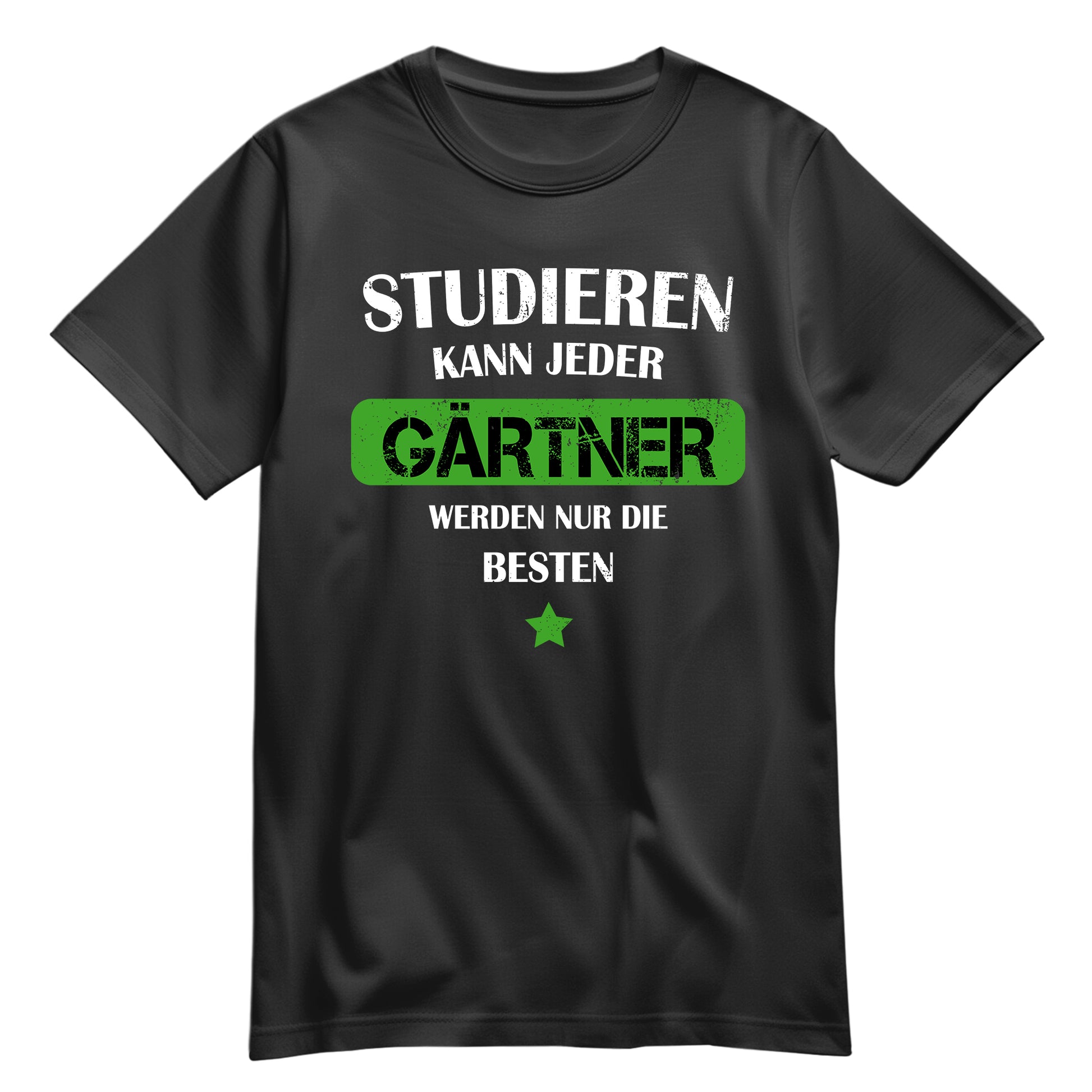 Studieren kann jeder Gärtner werden nur die besten - Shirt Schwarz - FULiMA®
