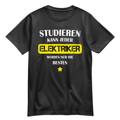 Studieren kann jeder Elektriker werden nur die besten - Shirt Schwarz - FULiMA®