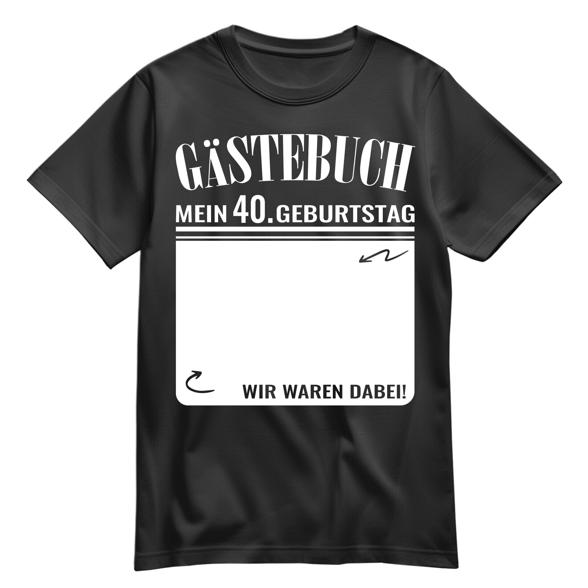 Gästebuch - Mein 40. Geburtstag Wir waren dabei Geschenk T-Shirt Schwarz - FULiMA®