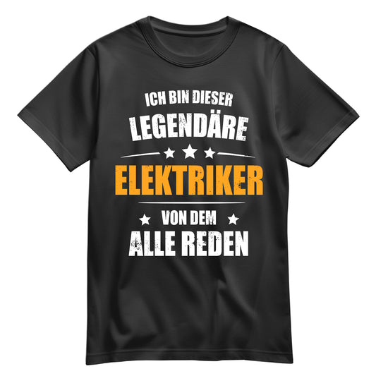 Ich bin dieser Legendäre Elektriker von dem alle reden - Shirt Schwarz - FULiMA®