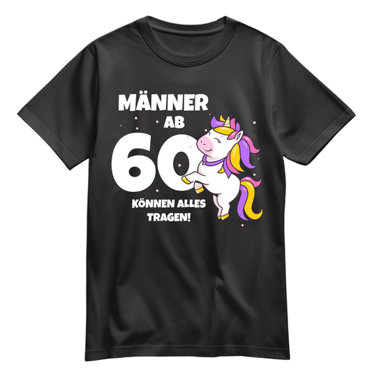 Männer ab 60 können alles tragen - Einhorn - 60. Geburtstagsshirt Schwarz - FULiMA®