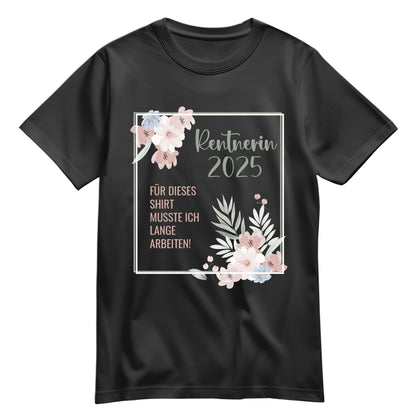Rentnerin T Shirt - Für dieses Shirt musste ich lange arbeiten - Blumenmuster Schwarz - FULiMA®