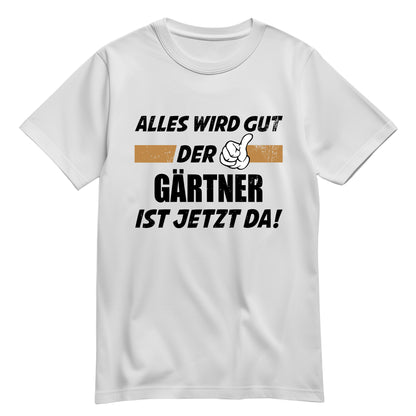 Alles wird gut der Gärtner ist jetzt da - Shirt Weiß - FULiMA®