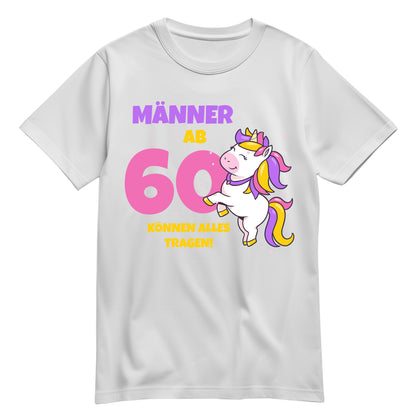 Männer ab 60 können alles tragen - Einhorn - 60. Geburtstagsshirt Weiß - FULiMA®