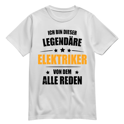 Ich bin dieser Legendäre Elektriker von dem alle reden - Shirt Weiß - FULiMA®