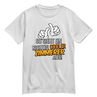 So sieht ein richtig cooler Zimmerer aus - Shirt Weiß - FULiMA®