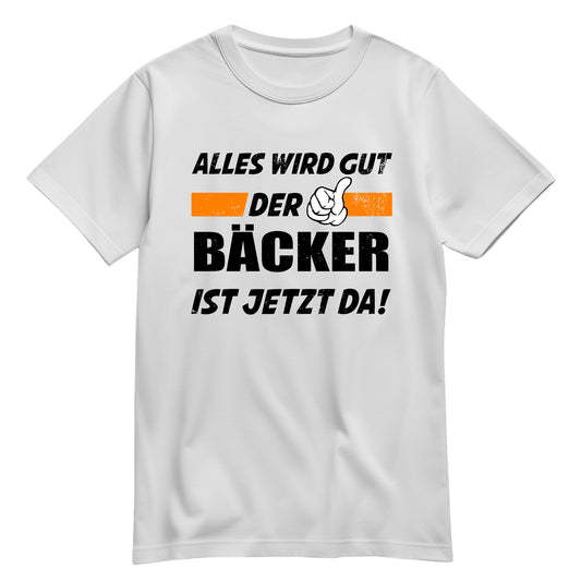 Alles wird gut der Bäcker ist jetzt da - Shirt Weiß - FULiMA®